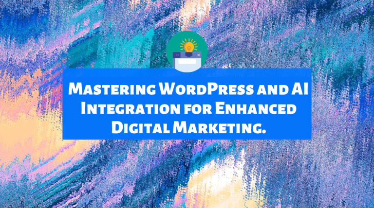 Mastering WordPress and AI Integration for Enhanced Digital Marketing.